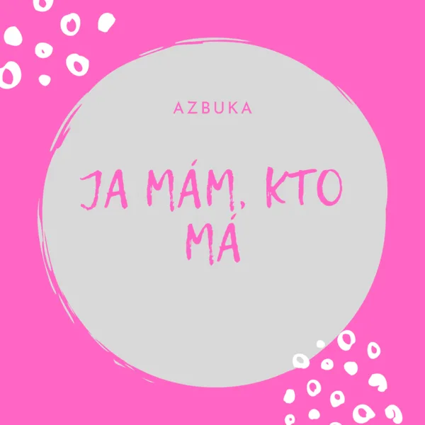 JA MÁM, KTO MÁ - azbuka 1