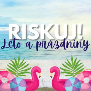 RISKUJ! - Leto a prázdniny