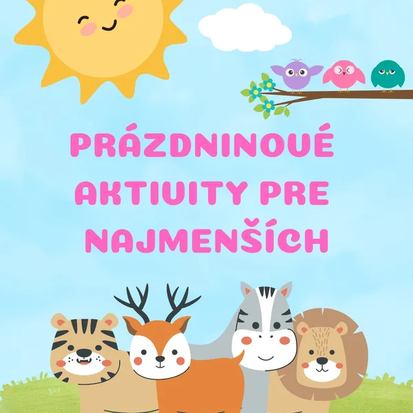 PRÁZDNINOVÉ AKTIVITY pre najmenších