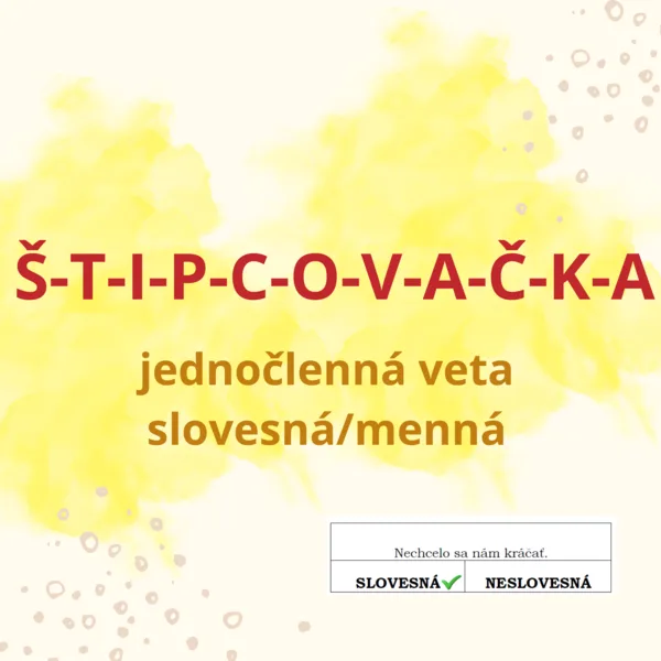 ŠTIPCOVANIE - jednočlenná veta (slovesná/neslovesná)