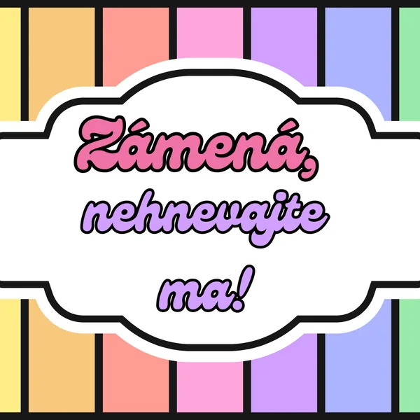 Zámená, nehnevajte ma!