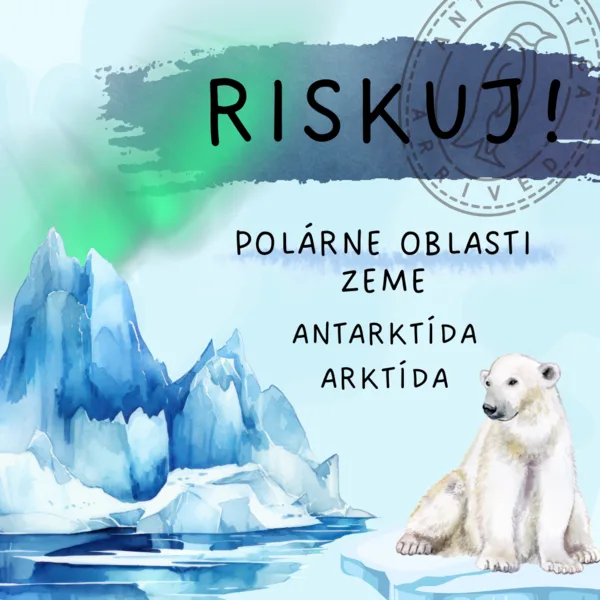 RISKUJ! - Polárne oblasti Zeme