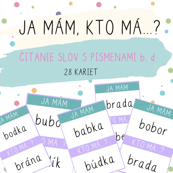 Ja mám, kto má... ČÍTANIE SLOV S PÍSMENAMI b, d