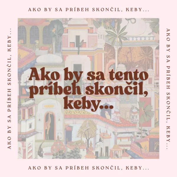 Ako by sa príbeh skončil, keby...