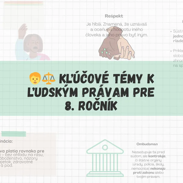 🧑‍⚖️ Kľúčové témy k ľudským právam pre 8. ročník