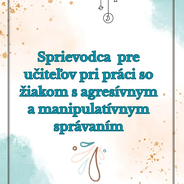 Praktický sprievodca pre učiteľa pri práci s agresívnym a manipulatívnym žiakom