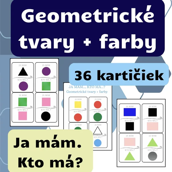 Geometrické tvary + farby - JA MÁM..., KTO MÁ...?
