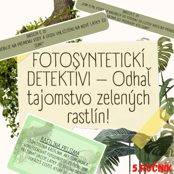 FOTOSYNTETICKÍ DETEKTÍVI – Odhaľ tajomstvo zelených rastlín!