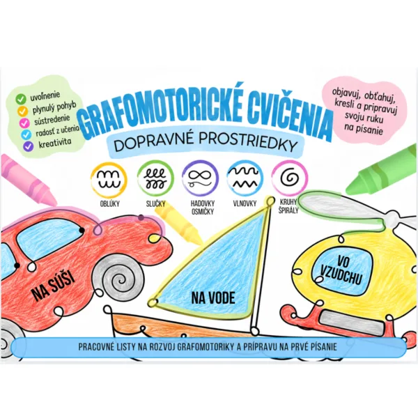 GRAFOMOTORIKA: DOPRAVNÉ PROSTRIEDKY, UVOĽŇOVACIE CVIKY, PRÍPRAVA NA PÍSANIE